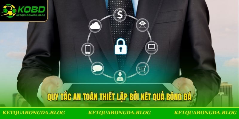 Quy tắc an toàn thiết lập bởi Kết Quả Bóng Đá